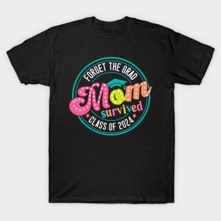 Forget The Grad Mom Survived Class Of 2024, Funny Mom Graduation, Mom Graduate, Senior 2024 T-Shirt